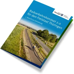 Freistaat Thüringen Flyer: Radverkehrskonzept 2.0 für den Freistaat Thüringen. 1. Bericht zur Umsetzung